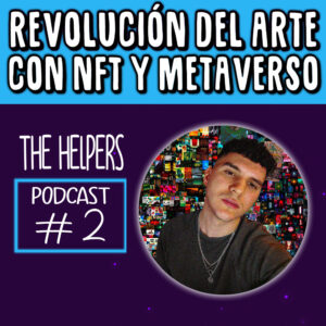 #02 Revolución del Arte con NFT y el Metaverso @ElGil__SOL en The Helpers Podcast SP (1)