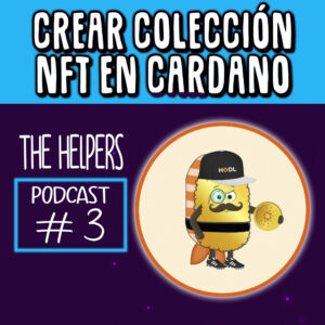 #03 Cómo Crear Colección NFT en Cardano @CardanoFoodies en The Helpers Podcast SP (1)