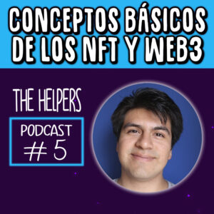 #05 Conceptos Básicos NFT y WEB3 @Luisotravz en The Helpers Podcast SP (1)