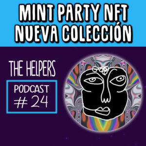 #24 Nueva Colección NFT y Mint Party The Helpers Podcast NFThelpers Twitter Spaces SohoBiit SP