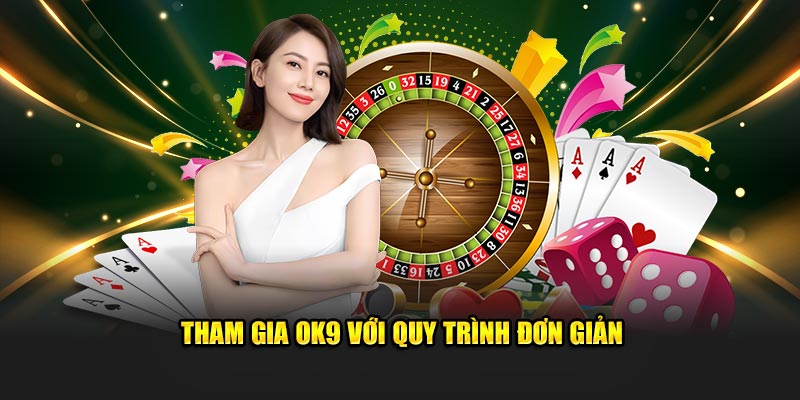 Tham gia OK9 với quy trình đơn giản