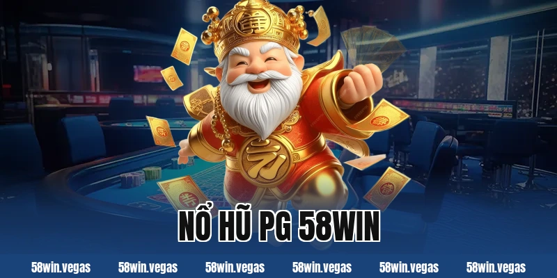 Nổ hũ PG 58Win – Trò chơi hấp dẫn với tỷ lệ thưởng cao