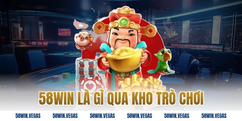 58win là gì qua kho trò chơi