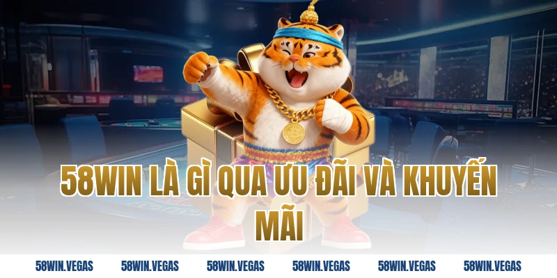 58win là gì qua ưu đãi và khuyến mãi