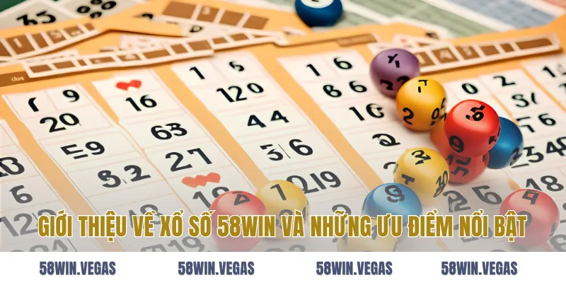 Giới thiệu về xổ số 58win và những ưu điểm nổi bật