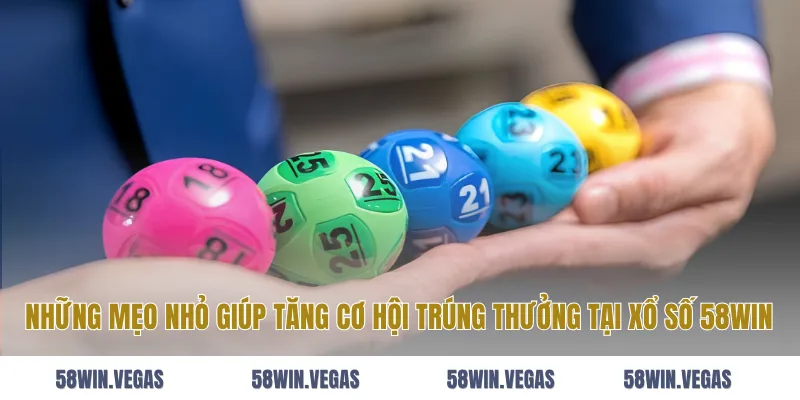 Những mẹo nhỏ giúp tăng cơ hội trúng thưởng tại xổ số 58win