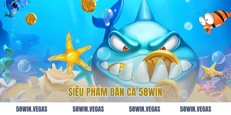 Siêu Phẩm Bắn Cá 58Win