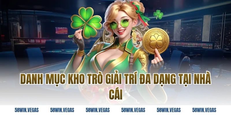 Danh mục kho trò giải trí đa dạng tại nhà cái