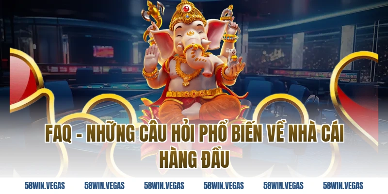 FAQ – Những câu hỏi phổ biến về nhà cái hàng đầu