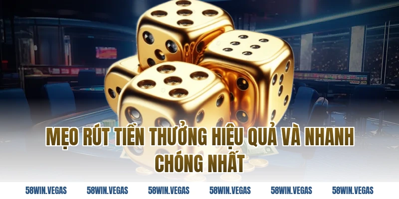 Mẹo rút tiền thưởng hiệu quả và nhanh chóng nhất